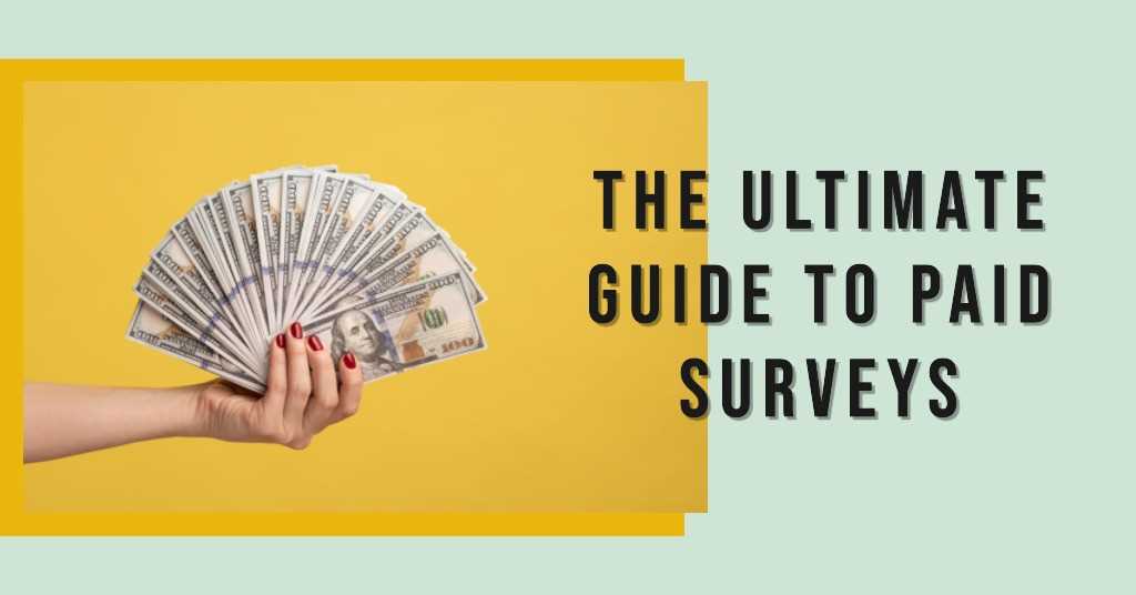 The Ultimate Guide to Paid Surveys - Maximize your earning